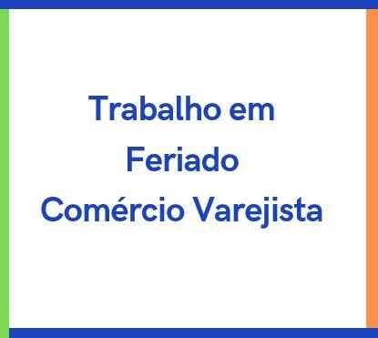 Trabalho em Feriados no Comércio teve Portaria do MTE Publicada em Julho